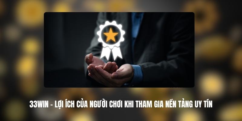 Người chơi tham gia cá cược tại 33Win được bảo vệ mọi quyền lợi 